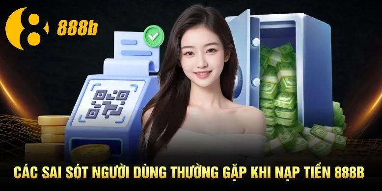 Các sai sót người dùng thường gặp khi nạp tiền 888B
