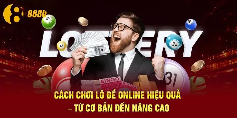Cách Chơi Lô Đề Online Hiệu Quả – Từ Cơ Bản Đến Nâng Cao