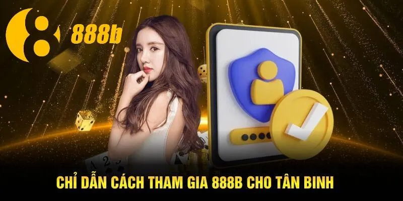 Chỉ dẫn cách tham gia 888B cho tân binh