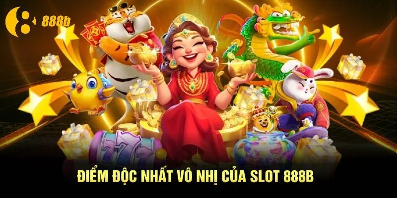 Điểm độc nhất vô nhị của Slot 888B