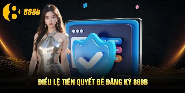 Điều lệ tiên quyết để đăng ký 888B