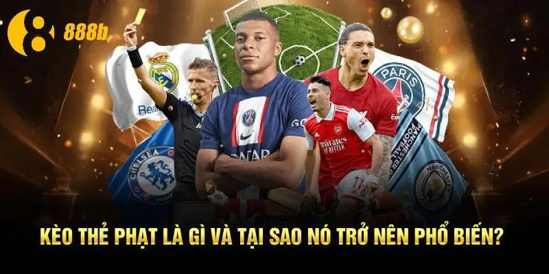 Kèo thẻ phạt là gì và tại sao nó trở nên phổ biến?