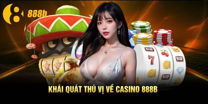 Khái quát thú vị về casino 888B