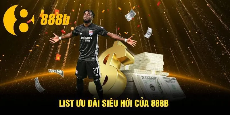 List ưu đãi siêu hời của 888B