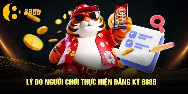Lý do người chơi thực hiện đăng ký 888B