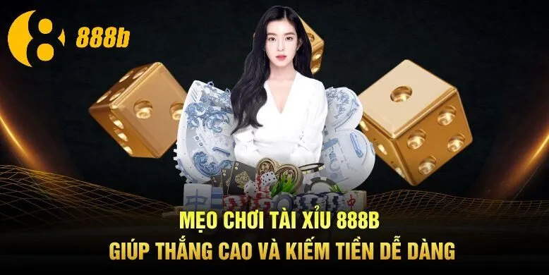 Mẹo Chơi Tài Xỉu 888B Giúp Thắng Cao Và Kiếm Tiền Dễ Dàng