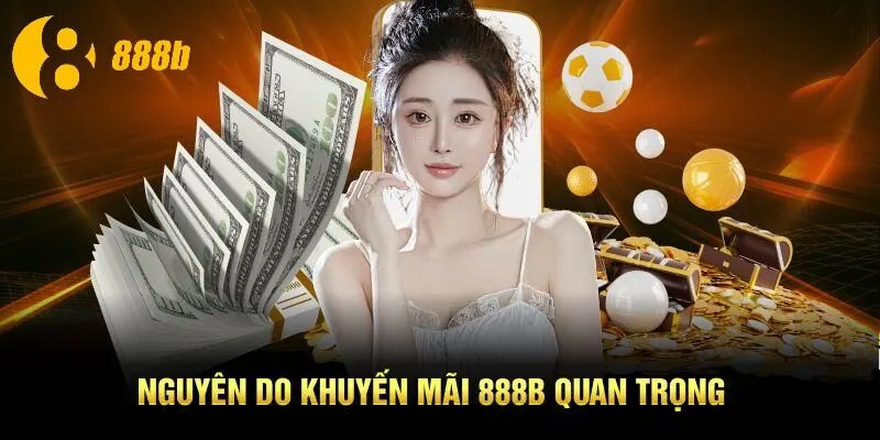 Nguyên do khuyến mãi 888B quan trọng