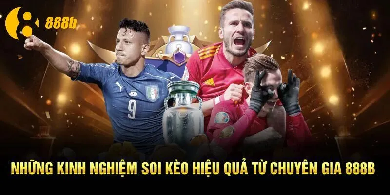 Những kinh nghiệm soi kèo hiệu quả từ chuyên gia 888B