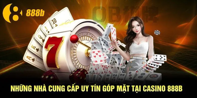 Những nhà cung cấp uy tín góp mặt tại casino 888B