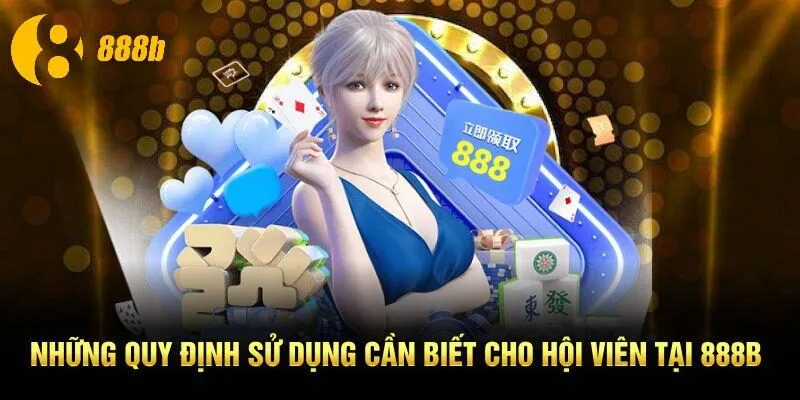 Những quy định sử dụng cần biết cho hội viên tại 888B