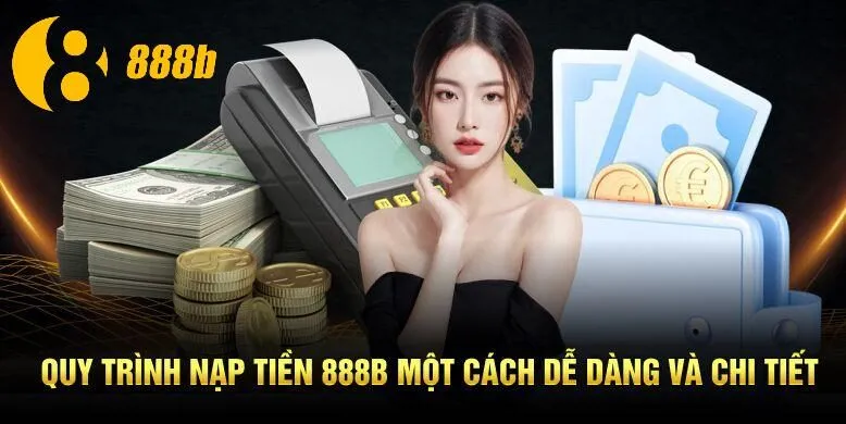 Quy trình nạp tiền 888B một cách dễ dàng và chi tiết