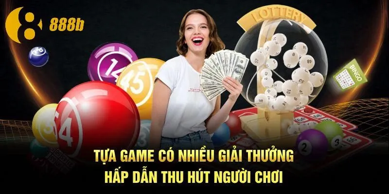 Tựa game có nhiều giải thưởng hấp dẫn thu hút người chơi