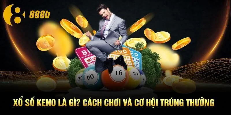 Xổ Số KENO Là Gì? Cách Trải Nghiệm Và Cơ Hội Trúng Thưởng